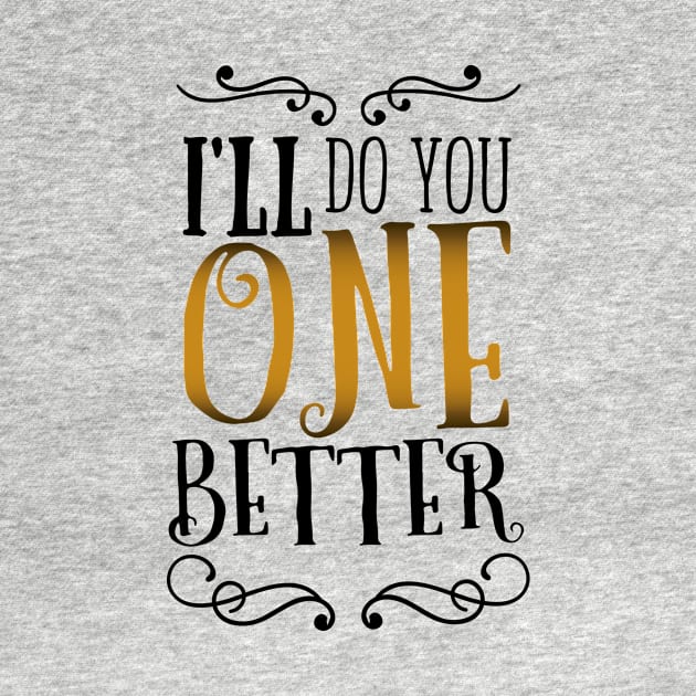 I'll Do You One Better (v2) by bluerockproducts